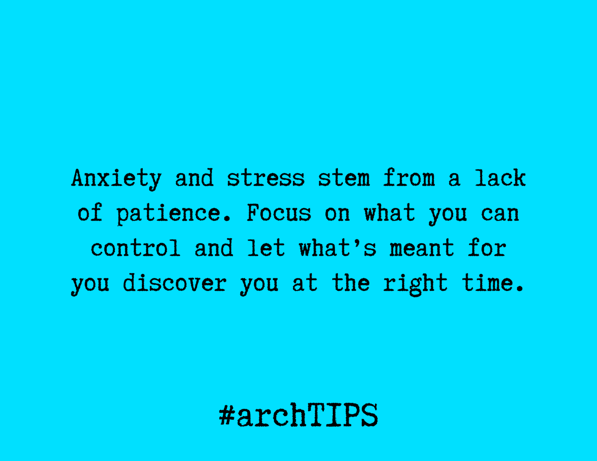 [arch TIPS] 'Anxiety and stress stem from a lack of patience. Focus on what you can control and let what’s meant for you discover you at the right time.' #archtips #thearchway