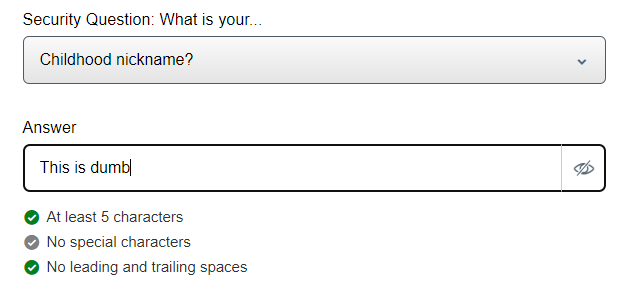 Trying to create my new @CharlesSchwab account as part of the TD Ameritrade transition and already I find something lacking...

All security questions cannot contain spaces, so much for security.
