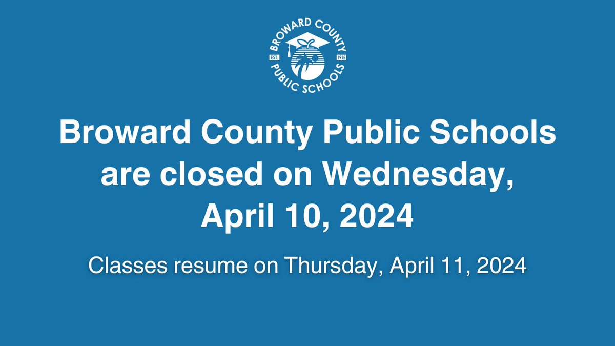 Broward County Public Schools are closed on April 10, 2024. Classes resume on Thursday, April 11, 2024. For more important dates to remember, visit browardschools.com/calendar.