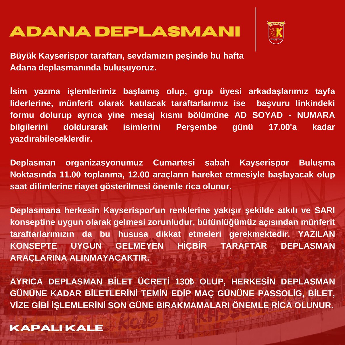 Adana Deplasman Organizasyonu ⤵️ Münferit olarak katılacak taraftarlarımız aşağıdaki linke tıklayarak bilgilerini doldururken aynı zamanda mesaj kısmınada, ad - soyad - telefon numaralarını ayrıca eklemeyi unutmamalıdır. 🔗 kapalikale.org.tr/adana-deplasma… #KapalıKale | #Kayserispor