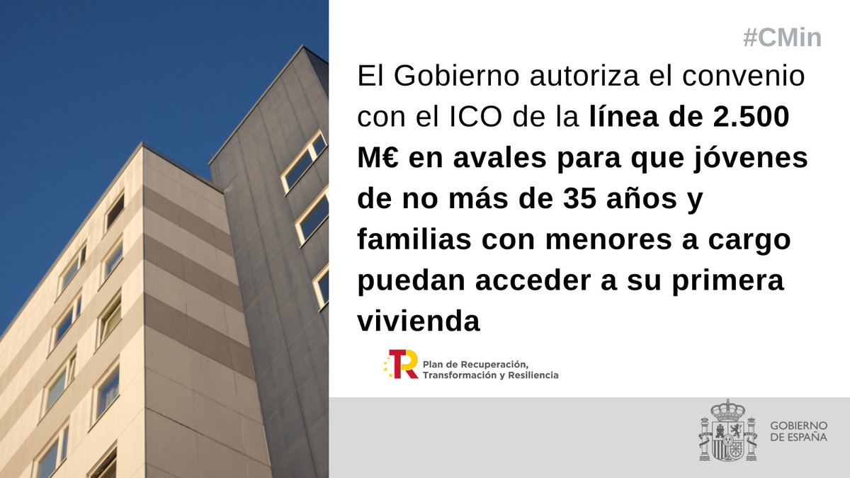 👉El Consejo de Ministros da luz verde al acuerdo por el que se autoriza el Convenio con el @ICOgob de la línea de 2.500 M€ en avales para que jóvenes de no más de 35 años y familias con menores a cargo puedan acceder a su primera vivienda.