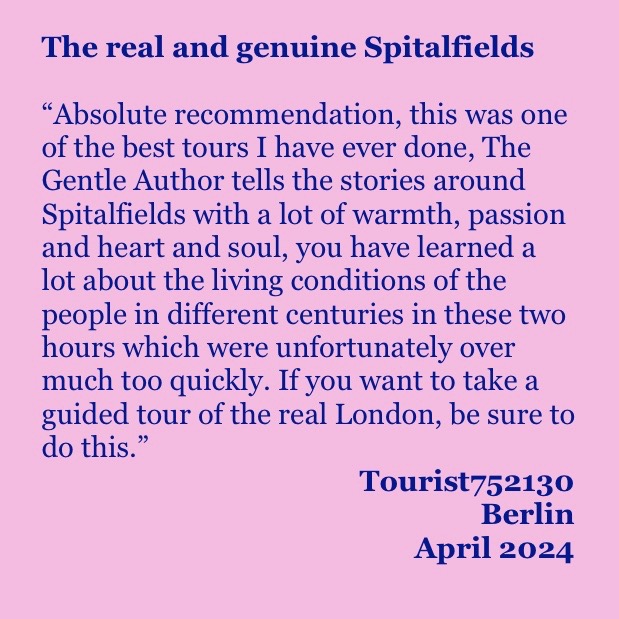 Join me on Saturday for The Gentle Author's Tour of Spitalfields. thegentleauthorstours.com