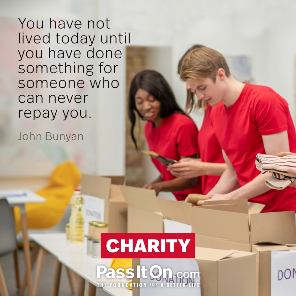 #charity #passiton
.
.
.
#charitable #live #today #done #someone #repay #do #act #takeaction #help #serve #joy #compassion #goals #inspiration #motivation #inspirationalquotes #values #valuesmatter #instadaily #instadailyquotes #instaquotes #instaquotesdaily #instagood