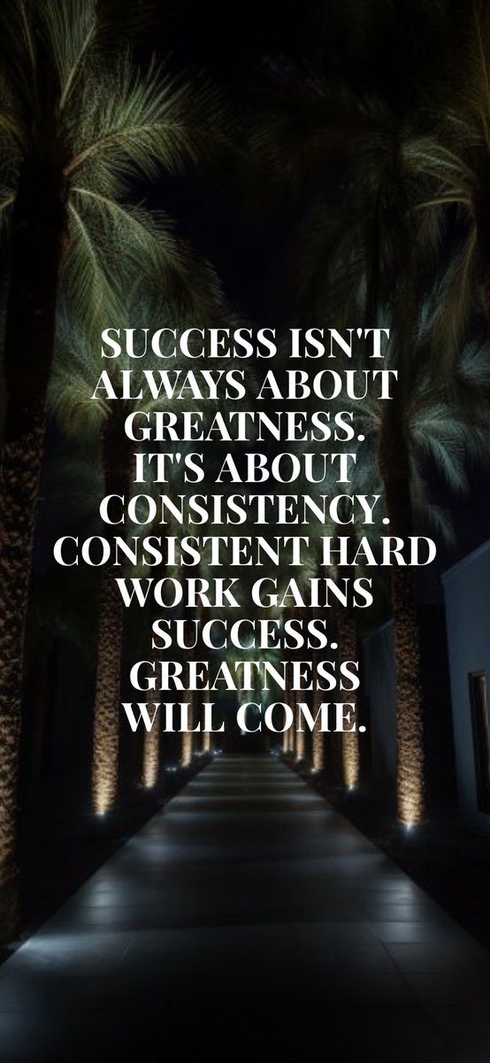 Success isn't always about greatness. It's about consistency. Consistent hard work gains success. Greatness will come. #TRUTH💯