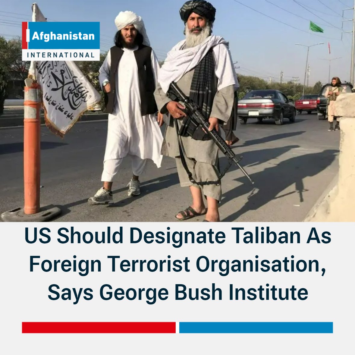 The George Bush Institute, in a report referring to the Taliban's ties with terrorist groups and continued violation of women's rights, has urged the United States and the international community to officially designate the Taliban as a Foreign Terrorist Organisation.
