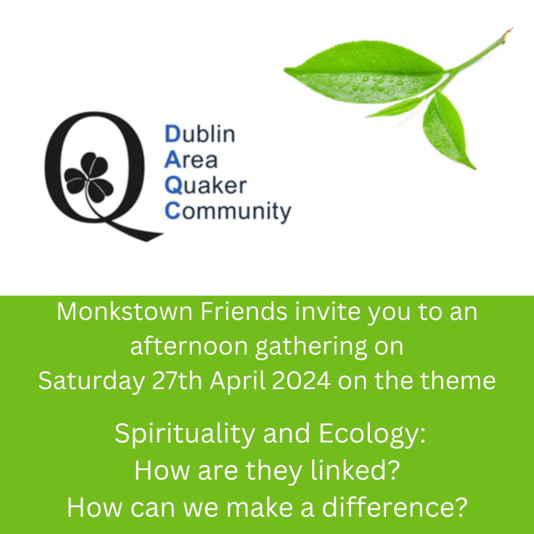 Monkstown Friends invite you to an afternoon gathering on the theme 'Spirituality and Ecology: How are they linked? How can we make a difference?'  Saturday 27th April 2024.
Further details on our website 
buff.ly/4arwYBv