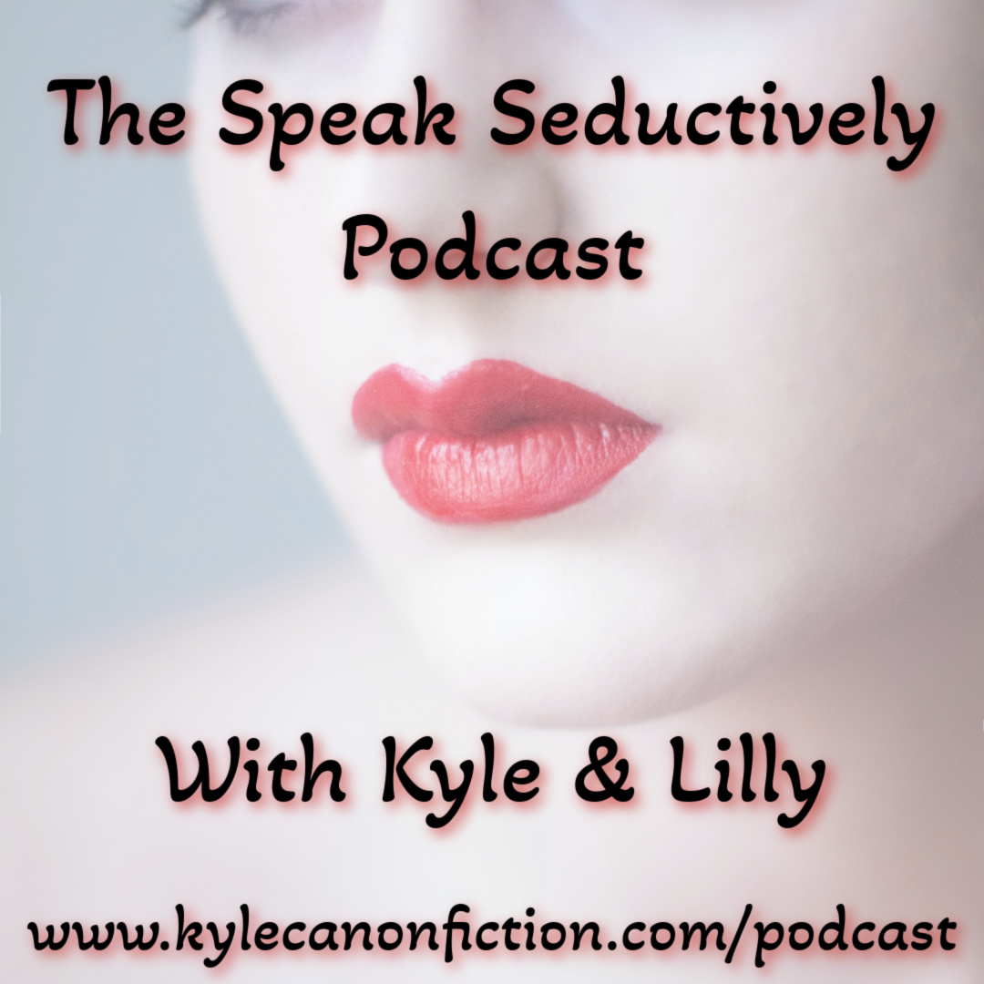 Speak Seductively Podcast with Kyle & Lily @KyleCanonAuthor A sex-positive, no judgement interview with authors of various genres. kylecanonfiction.com/podcast #podcast #erotica #interviews #authors