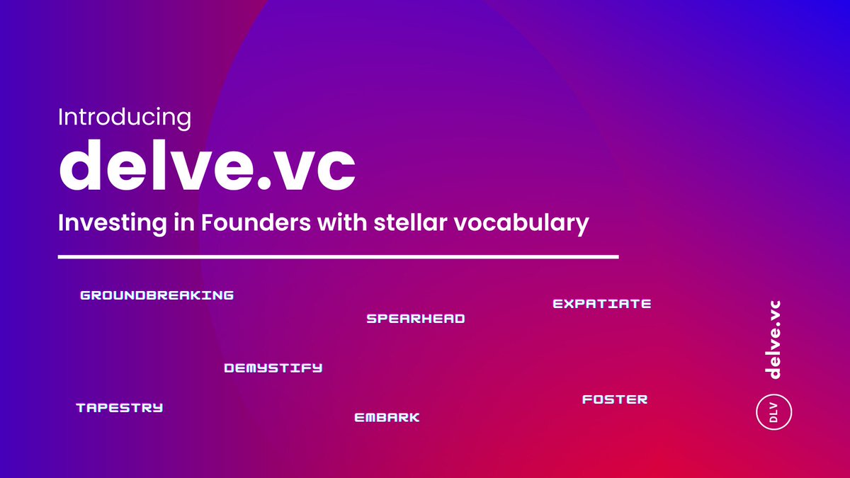 Introducing delve.vc to invest in founders with stellar vocabulary.