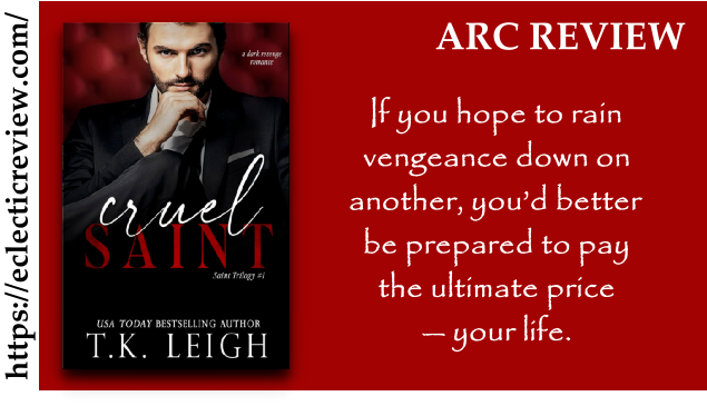 If you enjoy romantic suspense with complex characters and a gripping plot, this book is definitely worth a read. Cruel Saint (Saint Trilogy #1) by @TK_Leigh #darkromance #revenge #romanticsuspense #secondchance @booksprout #bookreview at loom.ly/WHQ4cbk