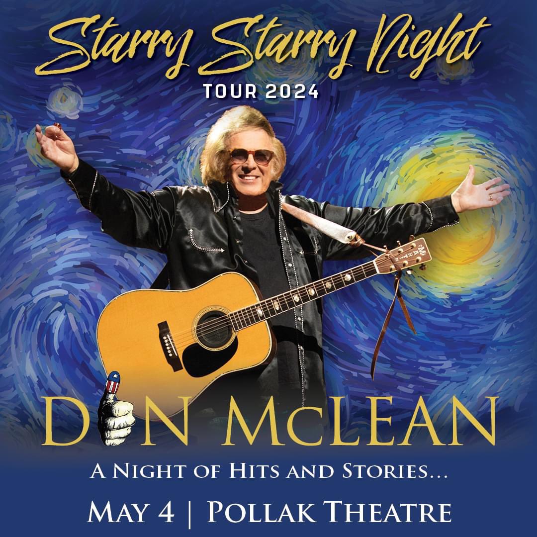 Join Don McLean at the Pollak Theatre on Saturday, May 4 as we celebrate the 50th Anniversary of Vincent - Starry Starry Night. Monmouth University Arts

Get your tickets today at donmclean.com/tour-2/