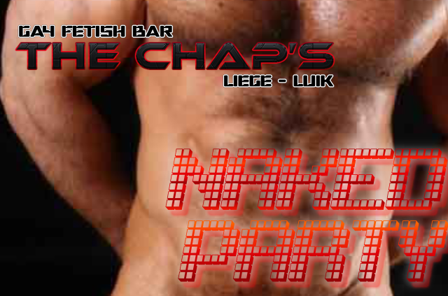 Vendredi 12/04  SOIREE
ALL FETISH PARTY DE 22h-05h30
 SAMEDI 13/04 CRUISING PARTY  DE 22h-05h30
 Dimanche 14/04/  Spécial Naked Party de 14h -00h
THE CHAP’S Un Endroit ou il faut être pour les évènements Gay et SURTOUT C’EST LE SEUL Cruising Leather BAR GAY LIEGEOIS 100% MECS.