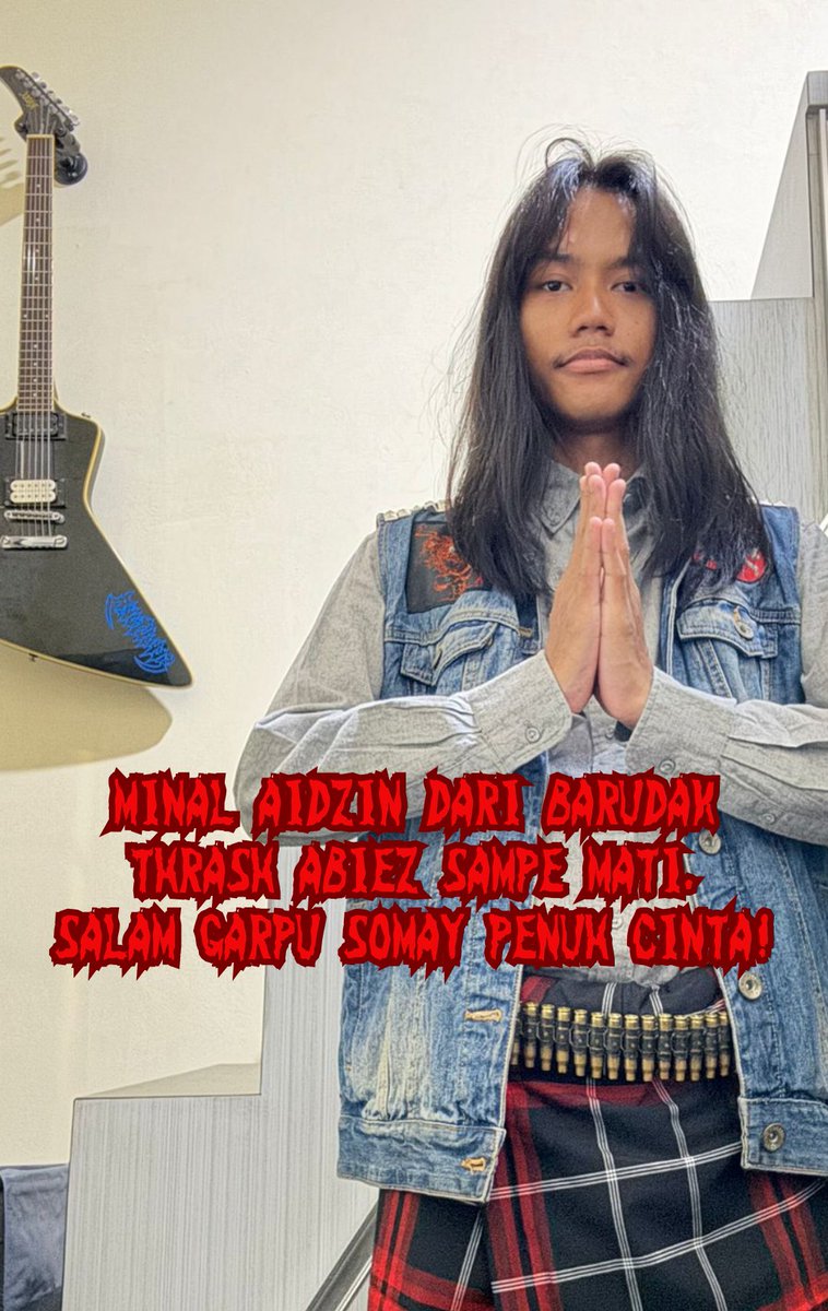 Jika hatiku sekeras HARDCORE
Perbuatanku sekasar DEATHMETAL
Kesalahanku secadas GRINDCORE
Kelakuanku senakal HEAVYMETAL
Omonganku secepat TRASHMETAL
Dan sifatku segelap BLACKMETAL
Serta sikapku seangkuh METALCORE
Maka besarkanlah hatimu sebesar baju HIP-HOP
Minal Aidin Wal Faizin