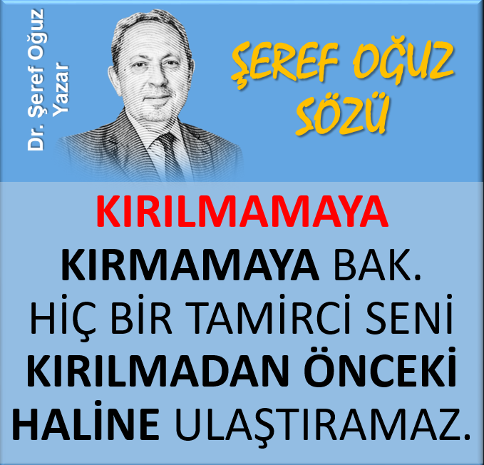 ŞEREF OĞUZ SÖZÜ 
Kırılmamaya, kırmamaya bak. Hiç bir tamirci seni kırılmadan önceki haline ulaştıramaz.
#serefoguz #ŞerefSözü #serefsozu #özlüsözler #farkındalık #hayatbilgisi #yaşam #kısasöz #gününsözü #KamuSpotu #gelişim #SALI #kırmak #kırılmak #tamir @serefoguz