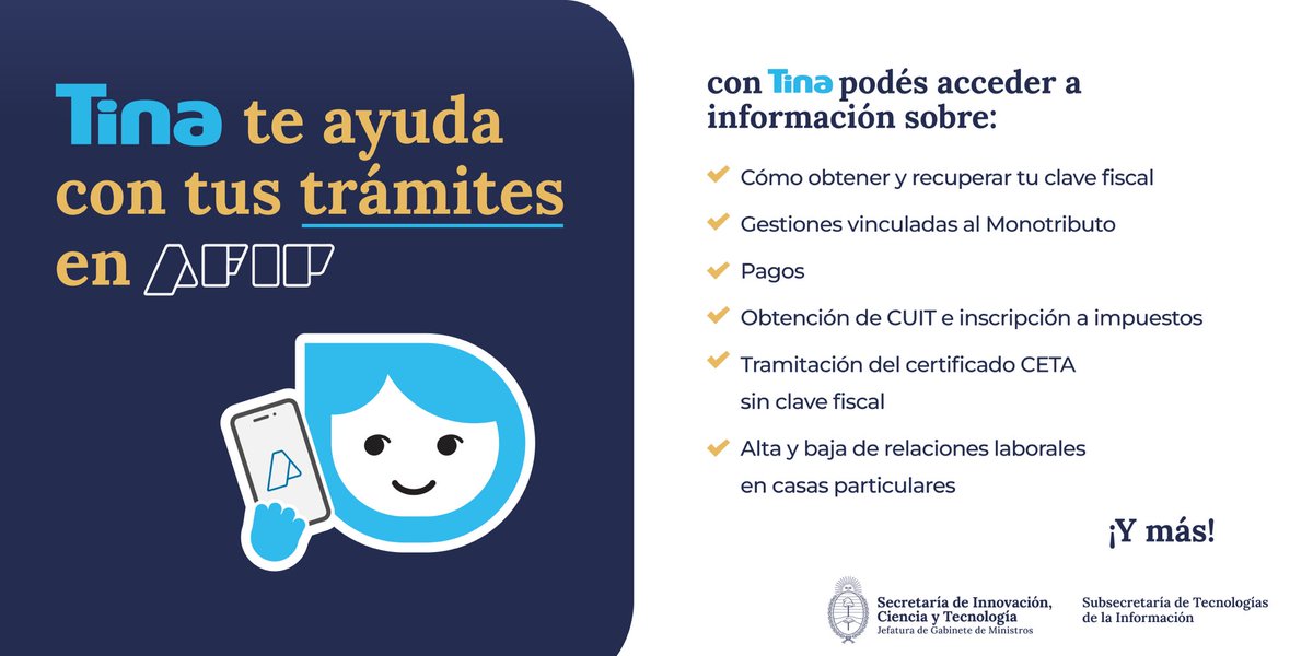 🤖#Tina te ayuda con tus trámites de AFIP La asistente virtual del Estado nacional está disponible en la web de @AFIPcomunica para ayudarte a agilizar trámites y simplificar gestiones💪 ¡Agendala! 📲1139101010 ✅También podés encontrarla en #MiArgentina