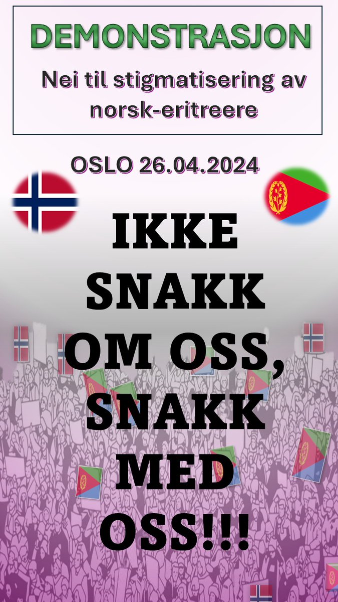 IKKE SNAKK OM OSS, SNAKK MED OSS! «Hva er det nå da?» tenker du sikkert. Hvilken sak er det de demonstreres for nå? De siste par årene har vært et mareritt for mareritt for mange norsk-eritreere, inkludert meg selv. Eritreere i Norge har de siste 40 årene vært blant de mest