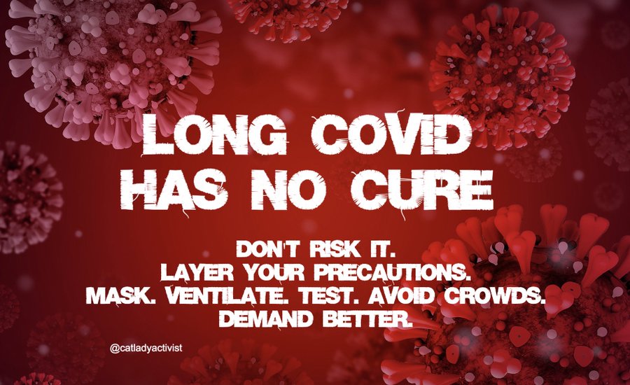 Long Covid has no Cure. There are no treatments. There is no undo, Long Covid is preventable if you take it seriously..