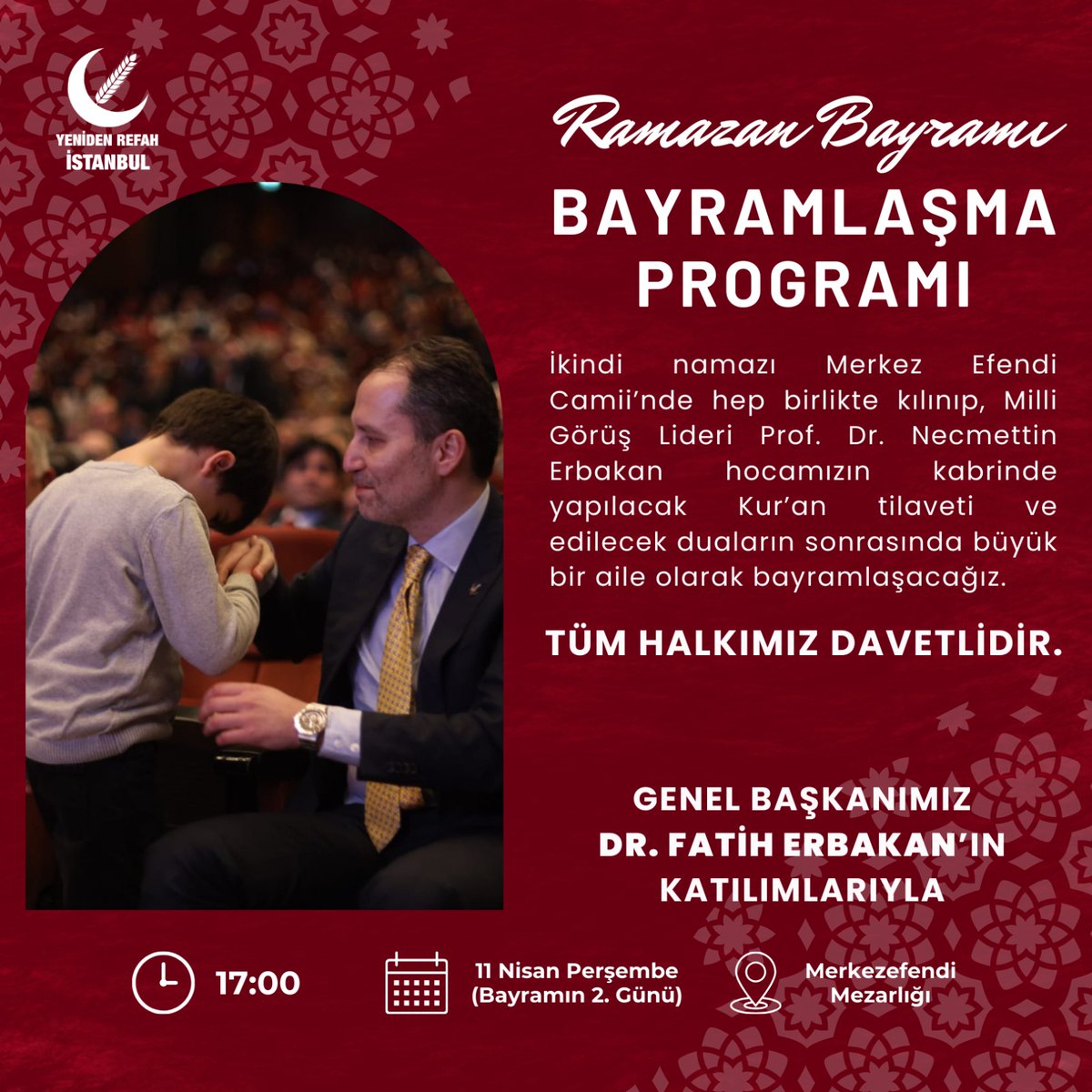 Programımıza Genel Başkanımız Dr. Fatih Erbakan'ın da katılımıyla, İkindi namazını Merkez Efendi Camii’nde hep birlikte kılacağız. Ardından Milli Görüş Lideri Prof. Dr. Necmettin Erbakan hocamızın kabri başında Kur’an tilaveti ve dualarla buluşacağız. Sonrasında büyük bir aile