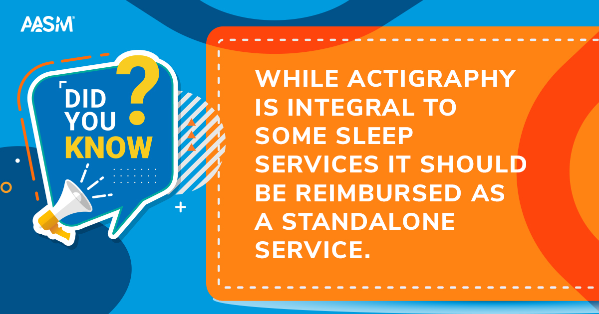 Advocate for policy revisions allowing reimbursement for actigraphy as a standalone service. Learn more at hubs.la/Q02rvwCs0