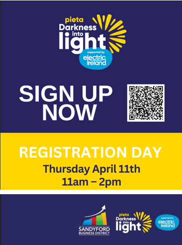 Sandyford Business District Pieta Darkness into Light REGISTRATION DAY APRIL 11TH We will be holding a registration day in a number of locations across the District on Thursday April 11th. For location info go to tinyurl.com/7t2ctrsd Or sign up here tinyurl.com/mw3rr8s9