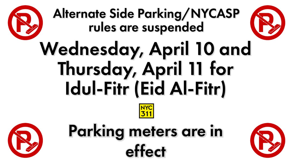 #NYCASP Street Cleaning/Alternate Side Parking rules are suspended Wed, April 10 & Thurs, April 11 for Idul-Fitr (Eid Al-Fitr).  Parking meters are in effect. 🚗Twice daily ASP updates: on.nyc.gov/NYCASP 📲Download our app for push notifications: on.nyc.gov/311MobileApp