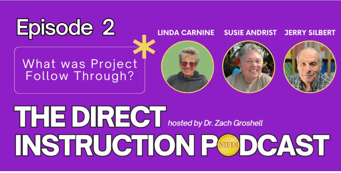 The second episode of the podcast series sponsored by NIFDI has been released. Hosted by educator and parent Dr. Zach Groshell, this episode What Was Project Follow Through? features DI co-authors Linda Carnine, Susie Andrist, and Jerry Silbert. Listen: bit.ly/3TOsYnn
