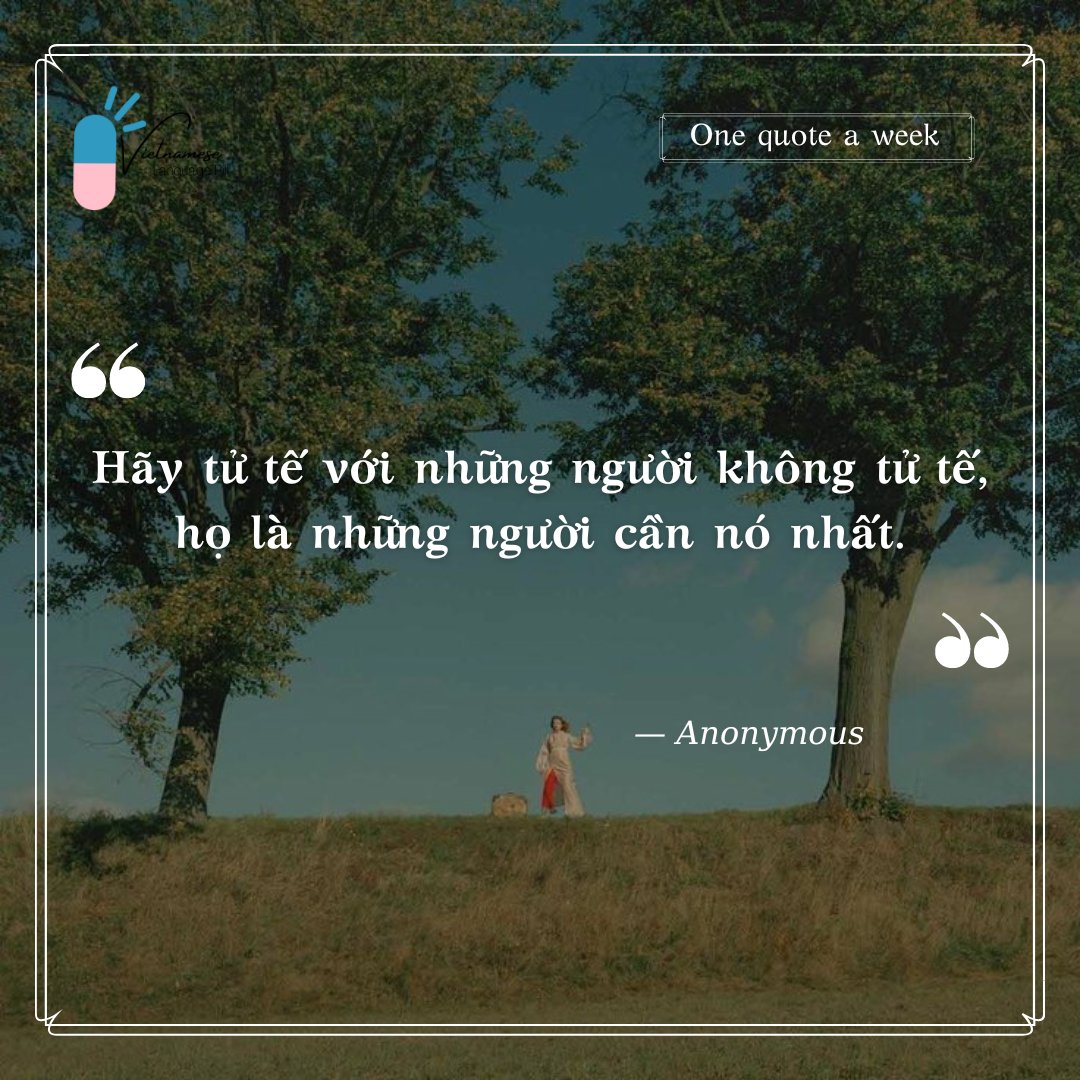 LanguagePill's tweet photo. "Hãy tử tế với những người không tử tế – họ là những người cần nó nhất."

(Be kind to unkind people – they need it the most.)

                                   - Anonymous

#quote #vietnameselanguagepill #VLP #learnVietnamese #speakVietnamese

Ảnh: Sưu tầm https://t.co/BtdHv7kuhC