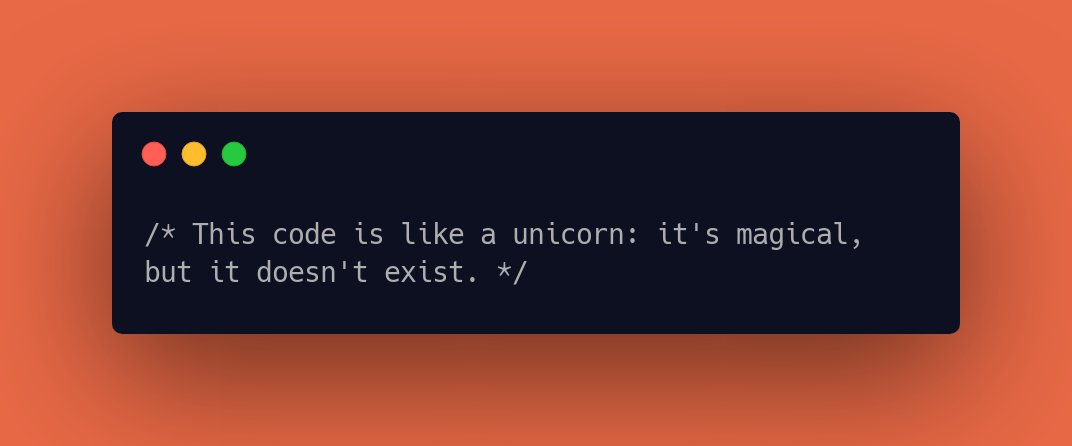 CodeLaughs's tweet image. /* This code is like a unicorn: it&apos;s magical, but it doesn&apos;t exist. */ #DevLife #coderhumor #coderhumour