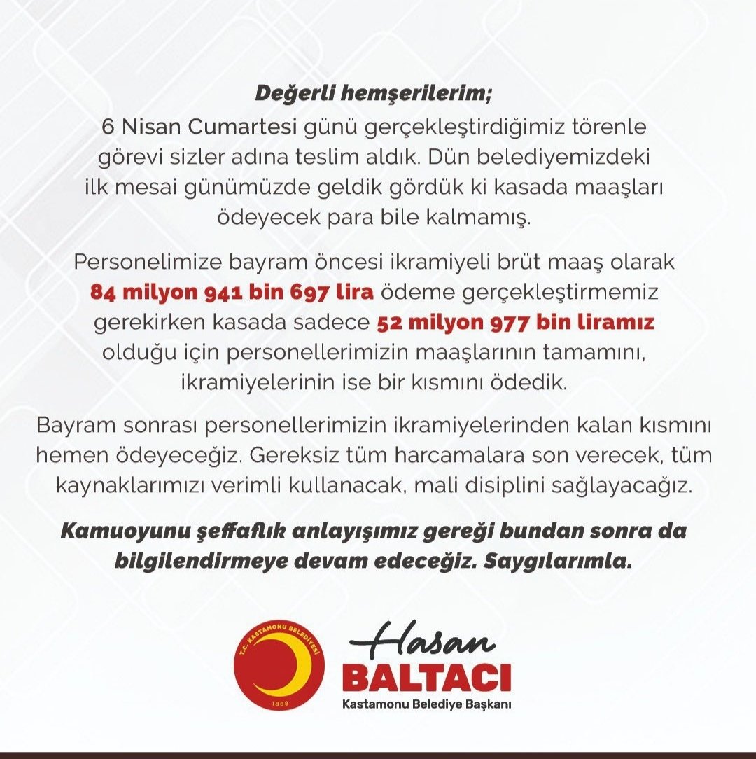 MHP'den CHP'ye geçen Kastamonu Belediyesi'nin yeni Başkanı Hasan Baltacı, belediye kasasında yeterli miktarda para olmadığı için işçilere ödeme yapmakta sıkıntı yaşadıklarını açıkladı. Cumhur ittifakının bütün belediyeleri borç içinde. Yandaşlara kaynak var ama millete yok.
