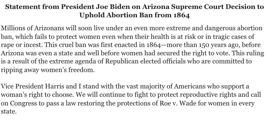 In a statement on AZ's Supreme Court ruling an 1864 abortion ban can be enforced, Pres. Biden notes it was enacted before women had the right to vote 'This ruling is a result of the extreme agenda of Republican elected officials who are committed to ripping away women’s freedom'
