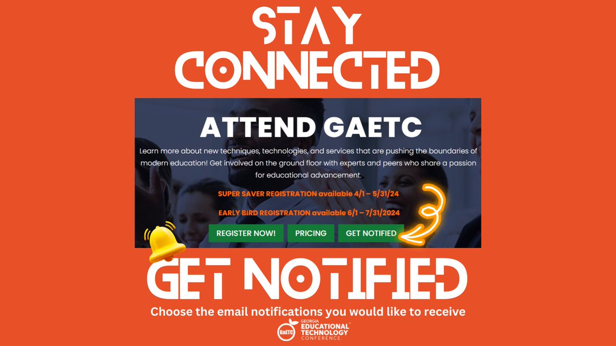 Get Notified and Stay Connected with #GaETC24. Visit conference.gaetc.org/attend-gaetc/ and fill out the “Get Notified” form to select the email notifications you would like to receive.