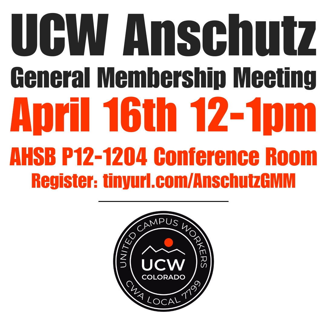 CU Anschutz employees: UCW will hold a General Membership meeting on Tuesday April 16th 12-1pm in the Health Sciences Building.

Open to non-members! 

Register: tinyurl.com/AnschutzGMM