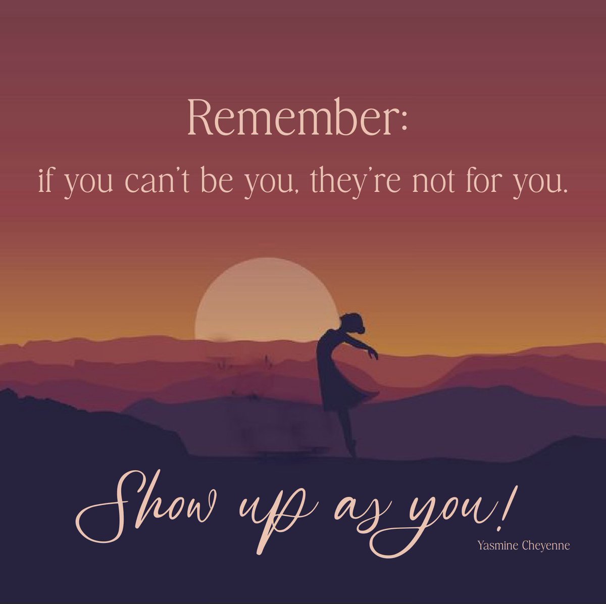 Remember:
If you can't be you, they're not for you. Show up as YOU! - Yasmine Cheyenne ~ #BeYourself