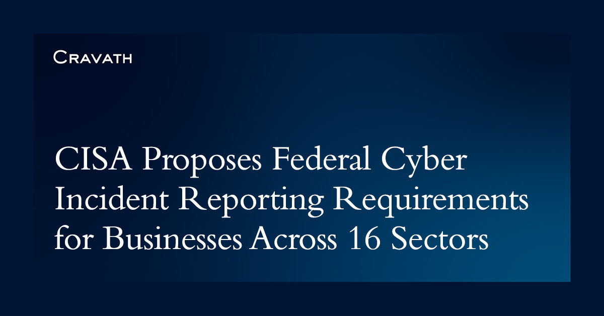 Cravath examines the U.S. Department of Homeland Security’s Cybersecurity and Infrastructure Security Agency’s recently proposed rule, entitled “Cyber Incident Reporting for Critical Infrastructure Act (CIRCIA) Reporting Requirements” bit.ly/3PSg9Hy