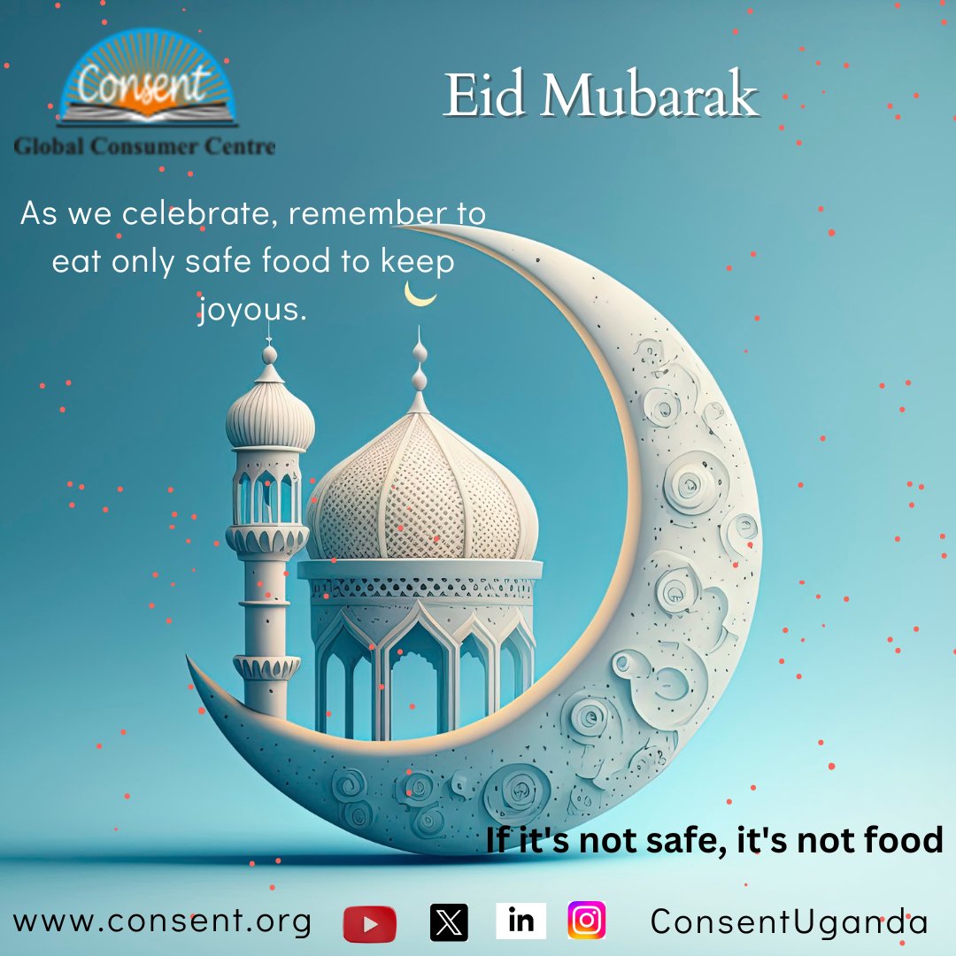 Consumers as we celebrate, let's remember: If it's not safe, it's not Food! Food is medicine and healthcare. Let safe food be thy medicine. #Foodsafety #Eidelfitr @Consumers_Int @UNBSug @ConsumerUCC