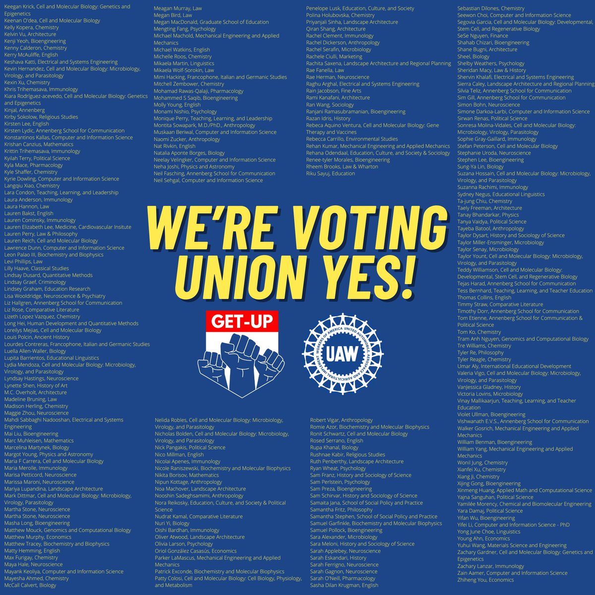 We are graduate student workers from over 100 departments and programs across Penn. On April 16 & 17, we vote YES to form a union in order to negotiate improvements to our working conditions and have a stronger voice for graduate workers at Penn. Join us! tinyurl.com/GETUPvoteYES