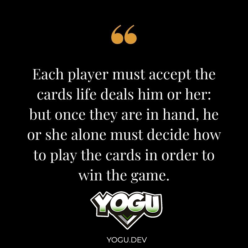 yogu's tweet photo. Each player must accept the cards #life deals him or her: but once they are in hand, he or she alone must decide how to #play the cards in order to #win the #game.

#quoteoftheday  #quotesdaily https://t.co/bw0amgy5I7
