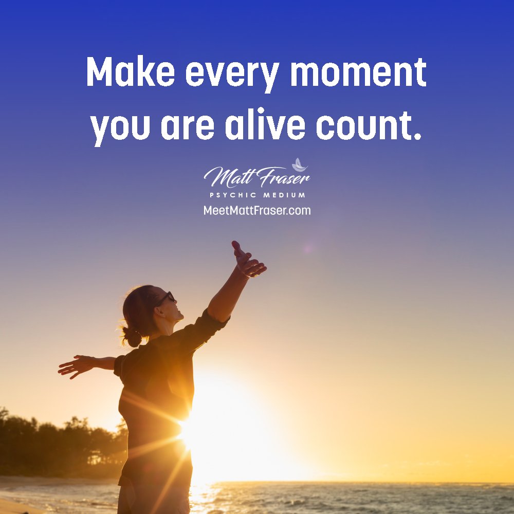 Make every moment you are alive count 💙 Attend a LIVE Event with Psychic Medium Matt Fraser, Visit MeetMattFraser.com