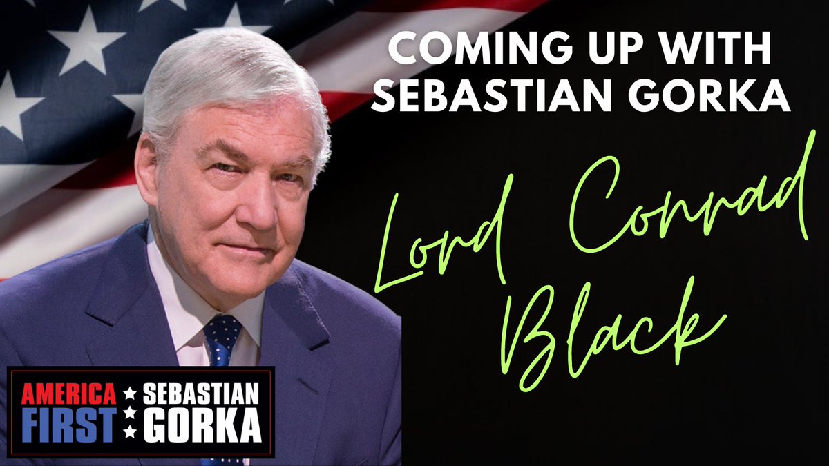 Lord @ConradMBlack joins me NEXT on #AMERICAFirst WATCH NOW | SalemNewsChannel.com