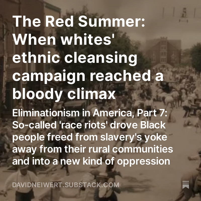 White Americans have memory-holed the Red Summer of 1919, which is how they are mystified by the ongoing reality of Black disenfranchisement. Time for that to end. Part 7 of Eliminationism in America at The Spyhop. open.substack.com/pub/davidneiwe…