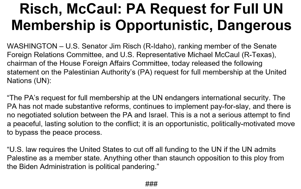 The PA's request for full membership at the UN is an opportunistic, politically-motivated move to bypass the peace process. Anything other than staunch opposition to this ploy from the Biden Admin is political pandering. My full statement w/ @RepMcCaul: foreign.senate.gov/press/rep/rele…