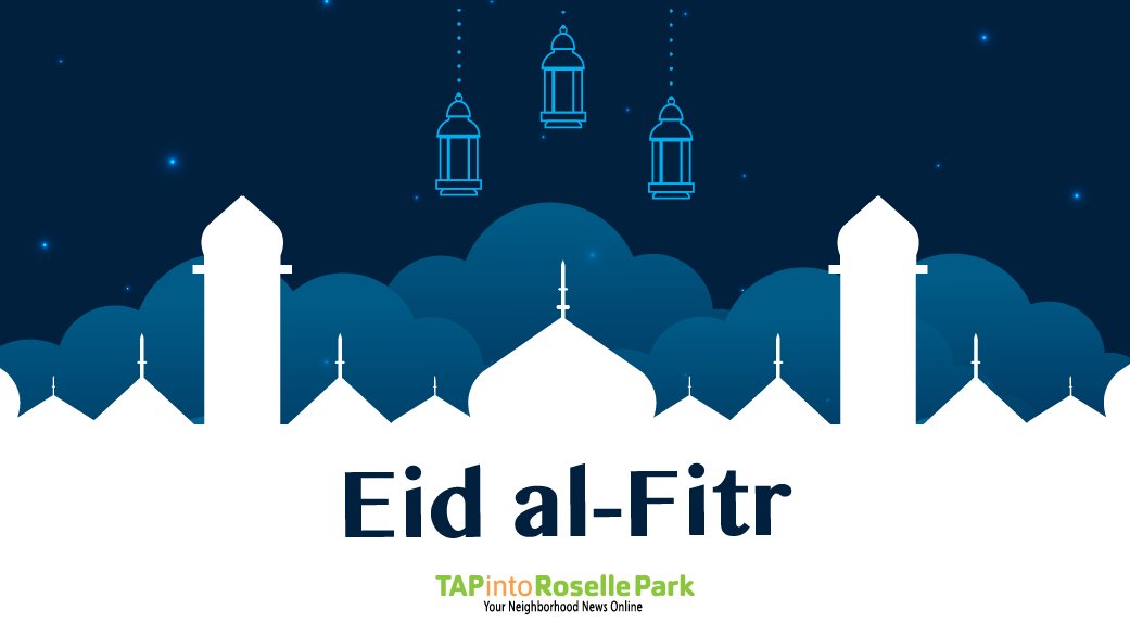 A happy and prosperous Eid al-Fitr to all of our readers. May you have an easy breaking of the fast.

#RosellePark | #UnionCounty | #LocalNews | #TAPinto