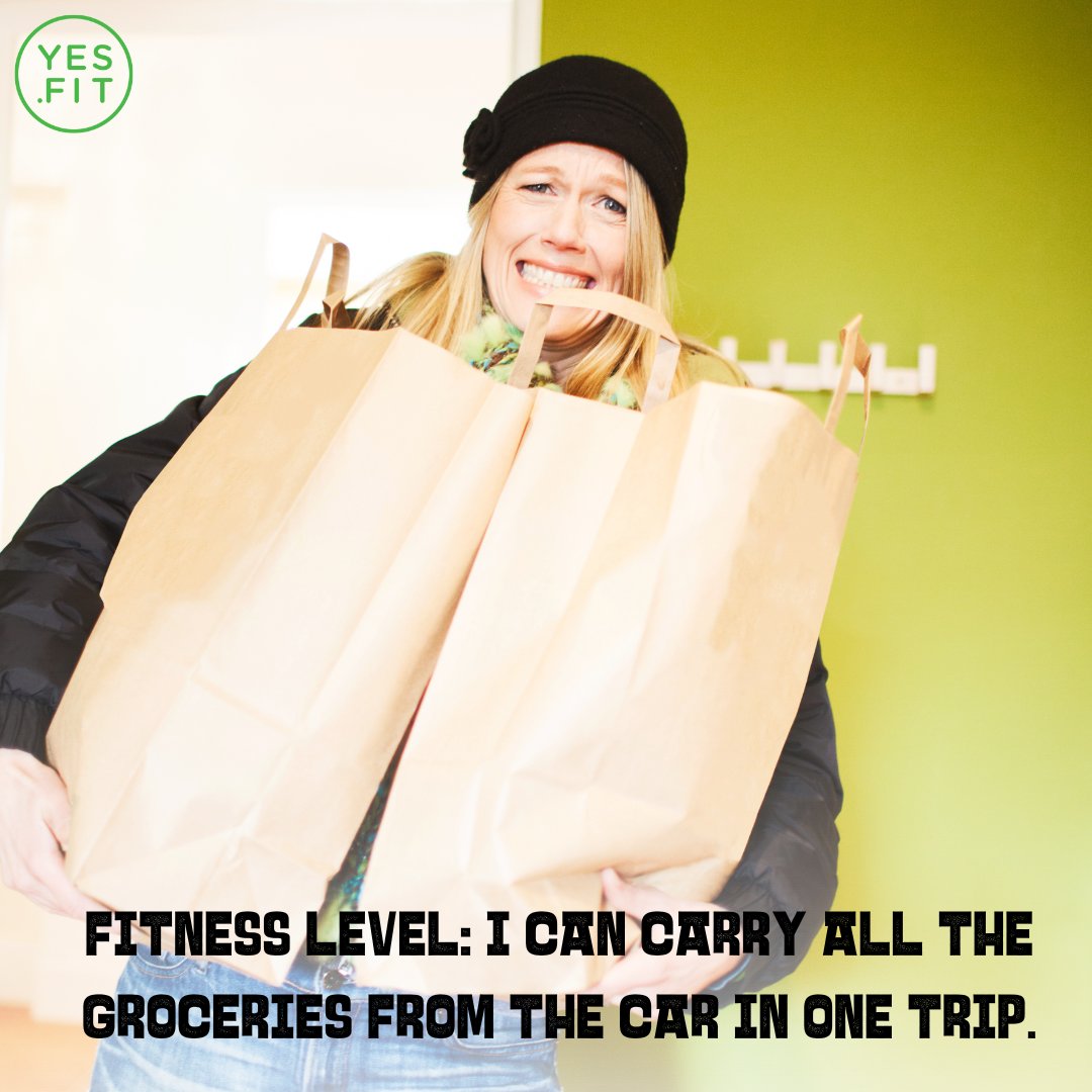 Fitness level: I can carry all the groceries from the car in one trip. What's your fitness Level?