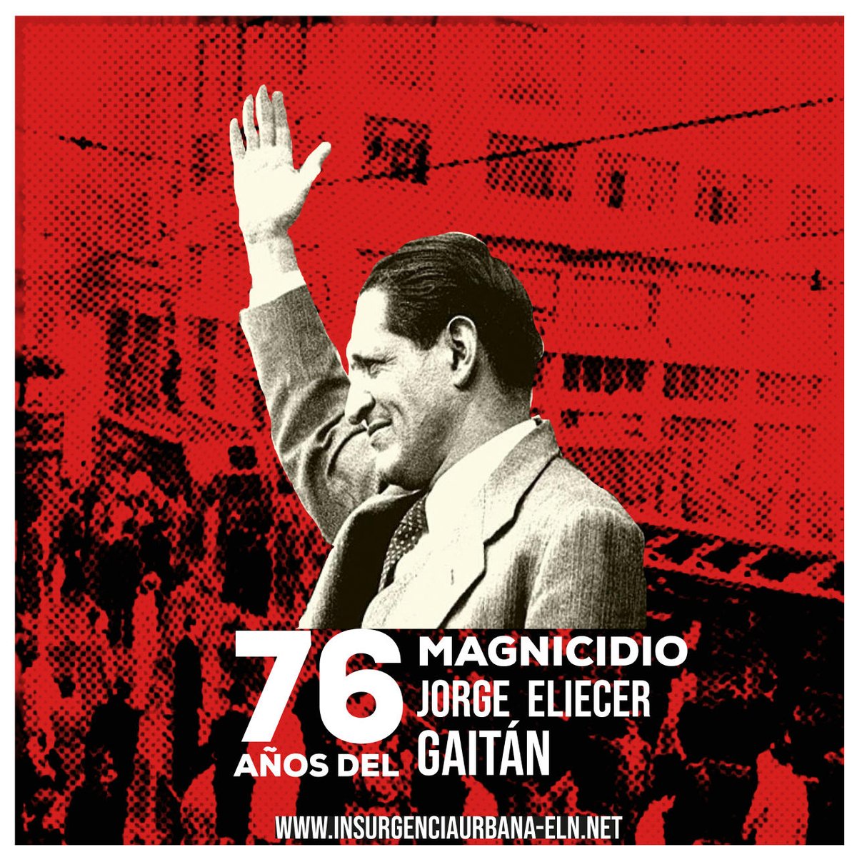 #Gaitán | #Memoria | #Efemérides

#Gaitán | #Memoria | #Efemérides

Jorge Eliécer Gaitán (23 de enero de 1903 - 9 de abril de 1948)

#ELN60años #SiempreJuntoAlPueblo #InsurgenciaUrbana #Bogotazo