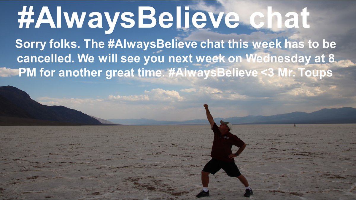With my mom in the hospital, I will have to cancel this week's #AlwaysBelieve chat. C U next week. <3 Mr. Toups