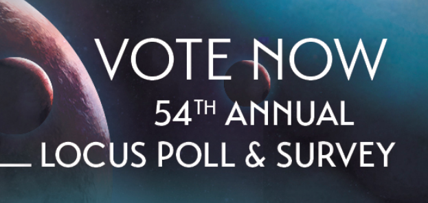 TIME IS RUNNING OUT TO VOTE 👾🤖🦄 Locus Poll & Survey is YOUR vote for the Locus Awards. Share your top picks from 2023 and help elevate the best works of the year. It's quick and easy to fill out - be a part of the excitement! Deadline is Apr 15 poll.voting.locusmag.com