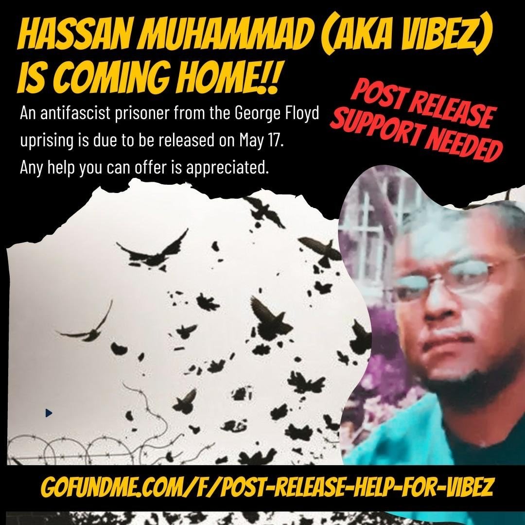 Hassan (AKA Vibez) is a 25-year-old African-American, antfascist, poet, songwriter, and promoter preparing to release back into his community after years of incarceration from the 2020 uprising. Please show your solidarity! gofundme.com/f/post-) release-help-for-vibez