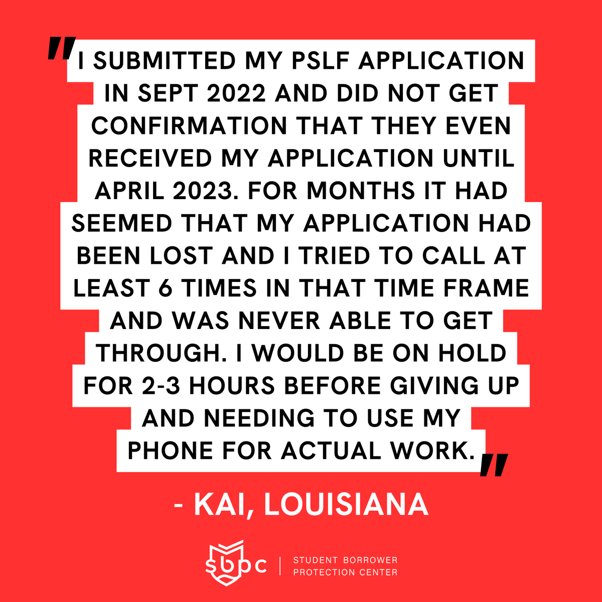 'Since my loans have been under MOHELA, I've never been able to speak with an actual person to answer my questions or concerns.” —Kai, Louisiana