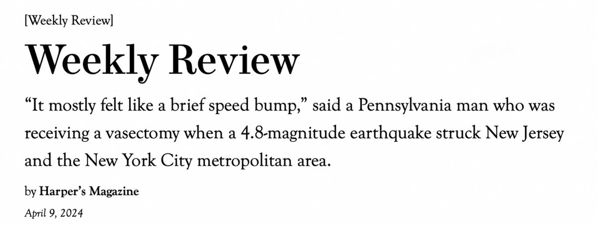 “It mostly felt like a brief speed bump,” said a Pennsylvania man who was receiving a vasectomy when a 4.8-magnitude earthquake struck New Jersey and the New York City metropolitan area. harpers.org/2024/04/weekly…