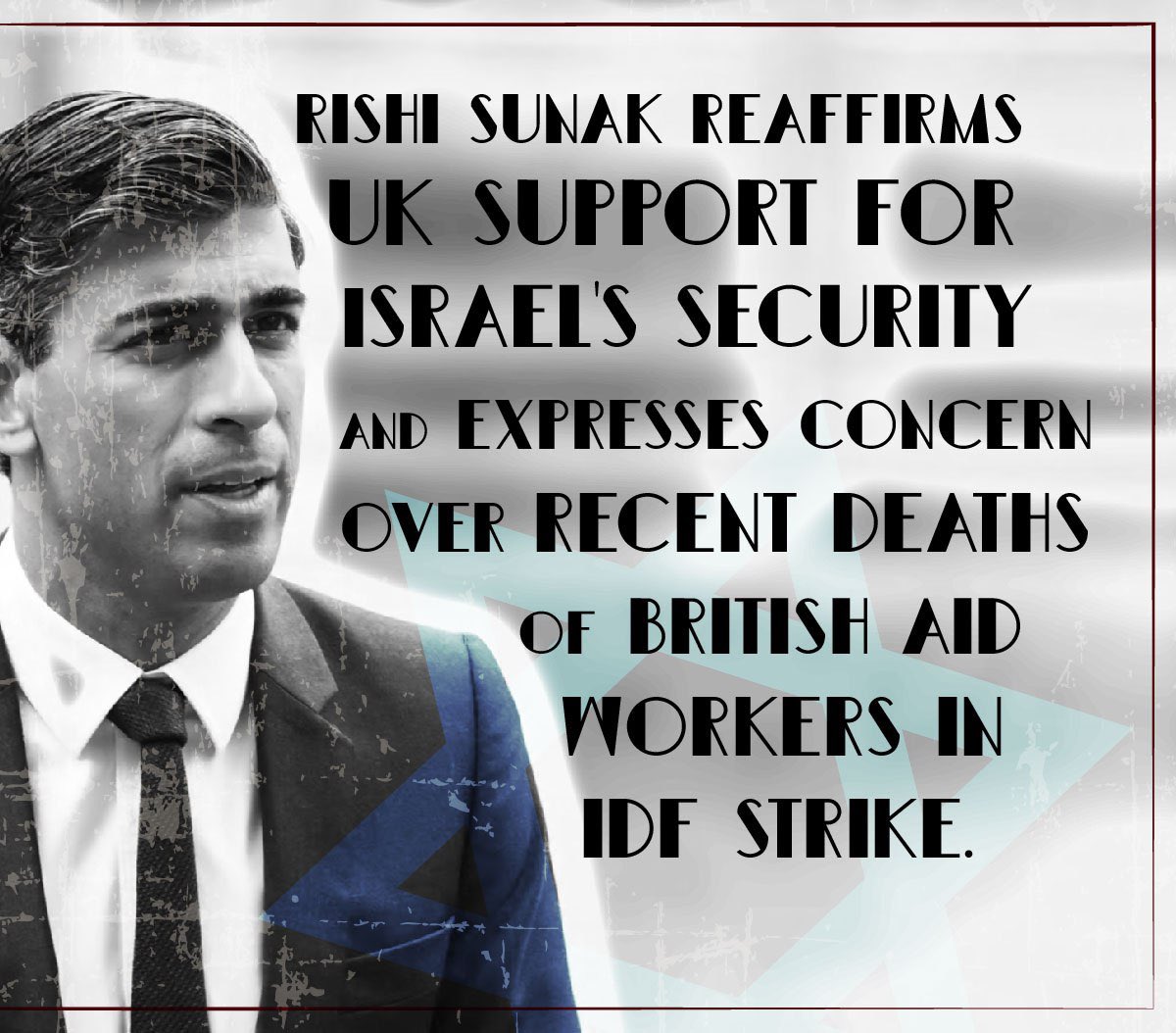 Israel has killed three British aid workers but Sunak still persists on Israeli attacks on Palestinians.