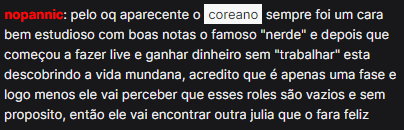 pelo oq aparecente o coreano sempre foi um cara bem estudioso com boas notas o famoso 'nerde' e depois que começou a fazer live e ganhar dinheiro sem 'trabalhar' esta descobrindo a vida mundana, acredito que é apenas uma fase e logo menos ele vai perceber que esses roles são